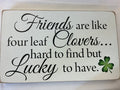 FRIENDS ARE LIKE FOUR LEAF CLOVERS - Jones Rustic Signs