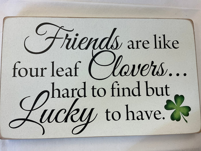 FRIENDS ARE LIKE FOUR LEAF CLOVERS - Jones Rustic Signs