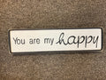 JONES RUSTIC SIGN- YOU ARE MY HAPPY